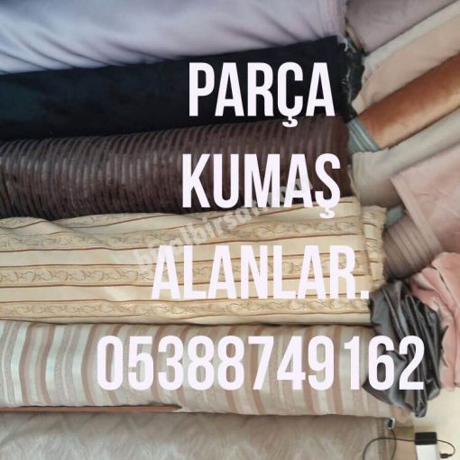  Parça kumaş alınır, 0538874 91 62, parça kumaş alım satımı 