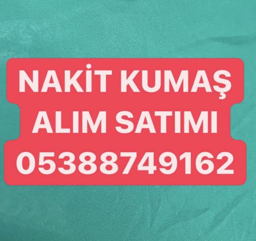  NAKİT KUMAŞ ALINIR, 05388749162, PEŞİN KUMAŞ ALINIR