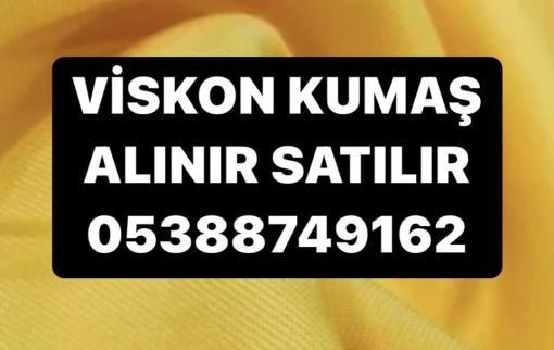  VİSKON KUMAŞ ALINIR | 05388749162 | İTHAL VİSKON KUMAŞ ALINIR 