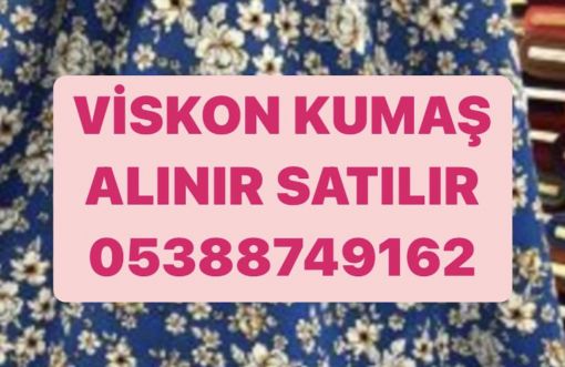 VİSKON KUMAŞ ALINIR, PARTİ VİSKON ALINIR, METREYLE VİSKON KUAMŞ ALINIR, PARTİ VİSKON ALINIR,DESENLİ VİSKON KUMŞ ALINIR 