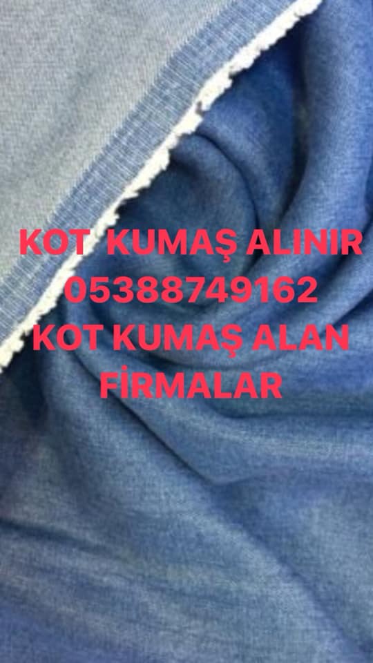 Kot kumaş alan firmalar ; 05388749162 | parti kot kumaş alınır 