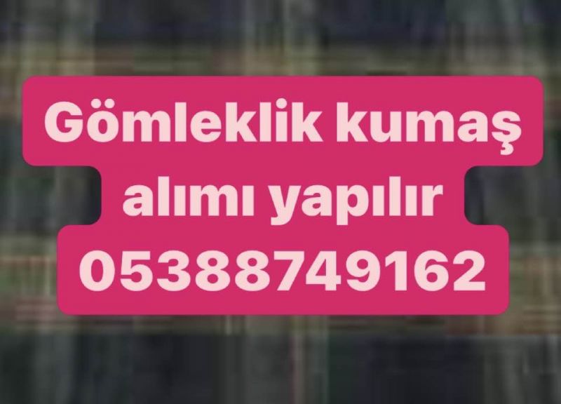 05388749162 | Parti gömleklik kumaş alınır 