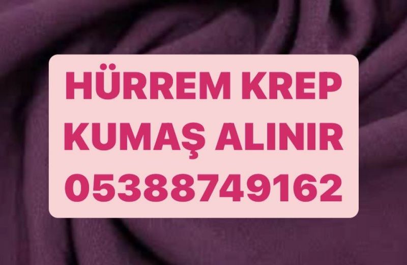 Hürrem Krep Kumaş Alınır | 05388749162