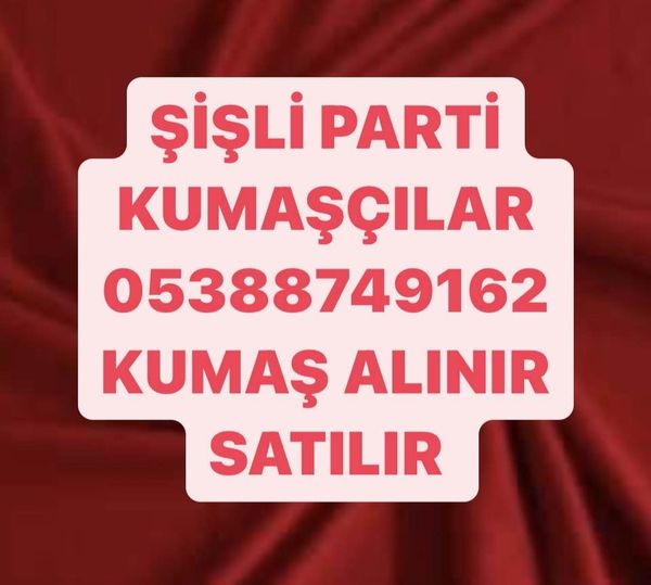 Şişli kumaş alanlar 0 538 874 91 62  Şişli kumaş alınır